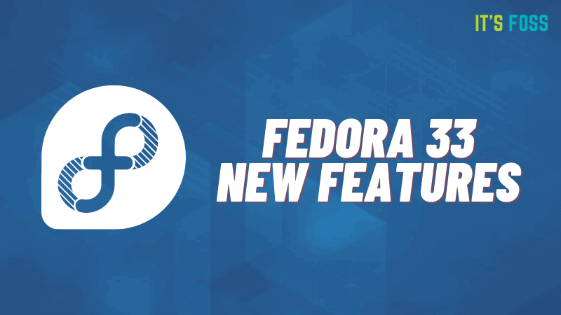 7 New Feature Changes Coming to Fedora 33 Release