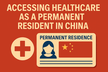 Accessing Healthcare as a Permanent Resident in China