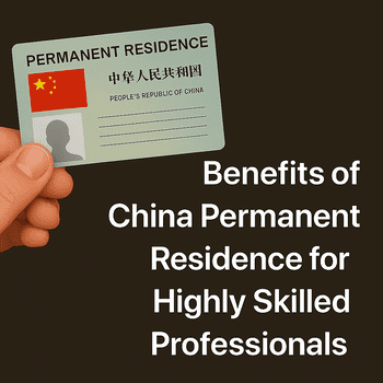Benefits of China Permanent Residence for Highly Skilled Professionals