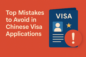 Top Mistakes to Avoid in Chinese Visa Applications