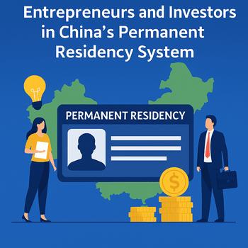 Future Pathways for Entrepreneurs and Investors in China’s Permanent Residency System