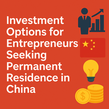 Investment Options for Entrepreneurs Seeking Permanent Residence in China