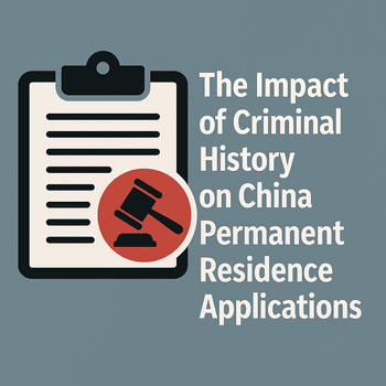 The Impact of Criminal History on China Permanent Residence Applications